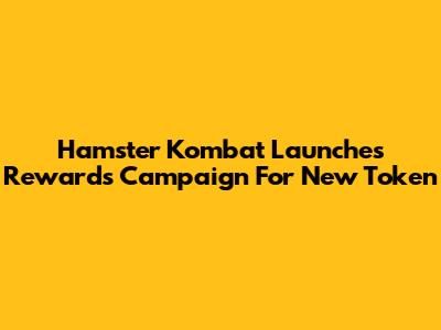 Hamster Kombat Launches Rewards Campaign For New Token