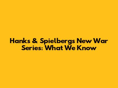 Hanks & Spielberg's New War Series: What We Know
