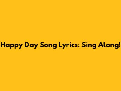 Happy Day Song Lyrics: Sing Along!