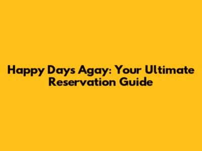 Happy Days Agay: Your Ultimate Reservation Guide