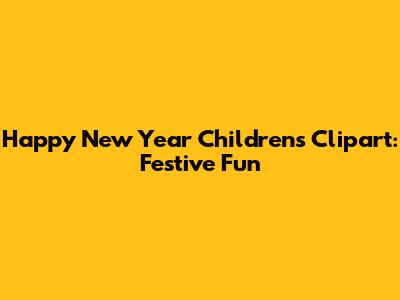Happy New Year Children's Clipart: Festive Fun