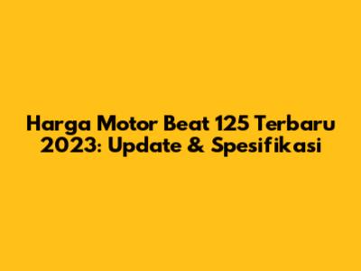 Harga Motor Beat 125 Terbaru 2023: Update & Spesifikasi