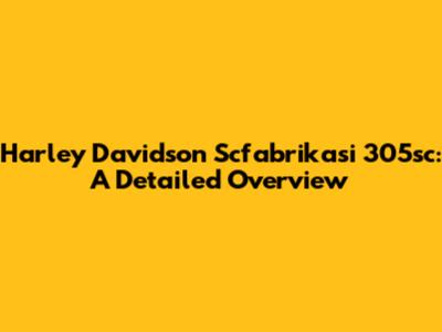 Harley Davidson Scfabrikasi 305sc: A Detailed Overview