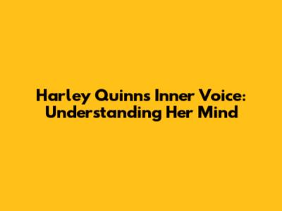 Harley Quinn's Inner Voice: Understanding Her Mind