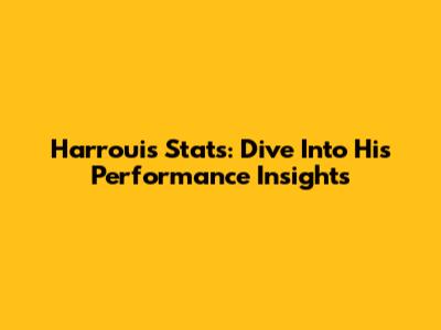 Harroui's Stats: Dive Into His Performance Insights