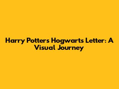 Harry Potter's Hogwarts Letter: A Visual Journey