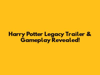 Harry Potter Legacy Trailer & Gameplay Revealed!