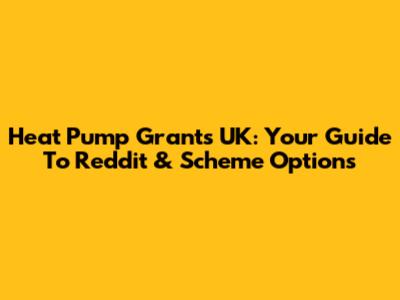 Heat Pump Grants UK: Your Guide To Reddit & Scheme Options