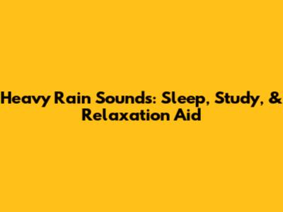 Heavy Rain Sounds: Sleep, Study, & Relaxation Aid