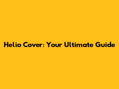 Helio Cover: Your Ultimate Guide