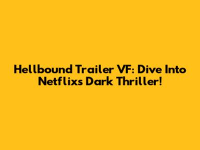 Hellbound Trailer VF: Dive Into Netflix's Dark Thriller!