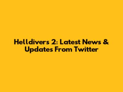 Helldivers 2: Latest News & Updates From Twitter