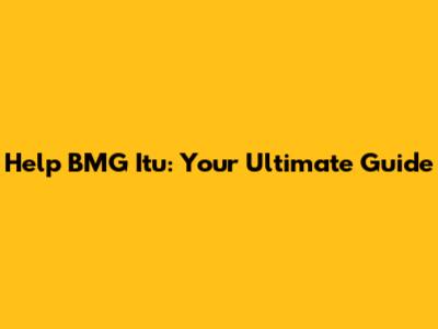 Help BMG Itu: Your Ultimate Guide