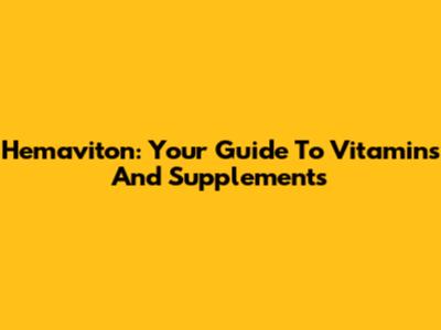 Hemaviton: Your Guide To Vitamins And Supplements