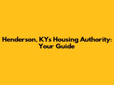 Henderson, KY's Housing Authority: Your Guide