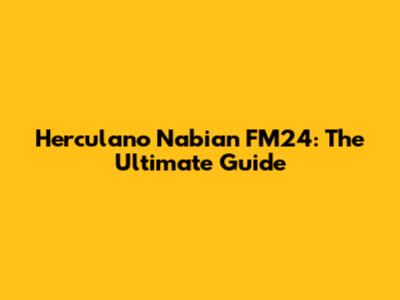 Herculano Nabian FM24: The Ultimate Guide