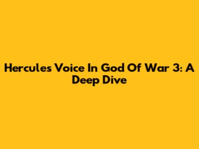 Hercules' Voice In God Of War 3: A Deep Dive