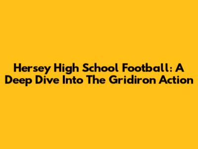 Hersey High School Football: A Deep Dive Into The Gridiron Action