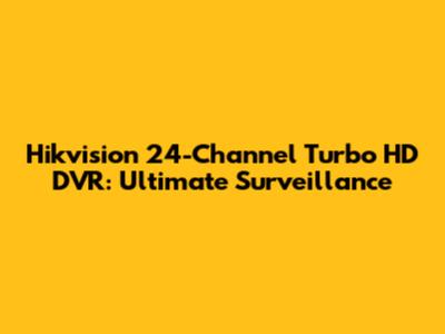 Hikvision 24-Channel Turbo HD DVR: Ultimate Surveillance