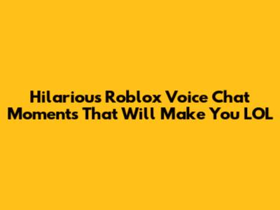 Hilarious Roblox Voice Chat Moments That Will Make You LOL