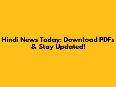 Hindi News Today: Download PDFs & Stay Updated!