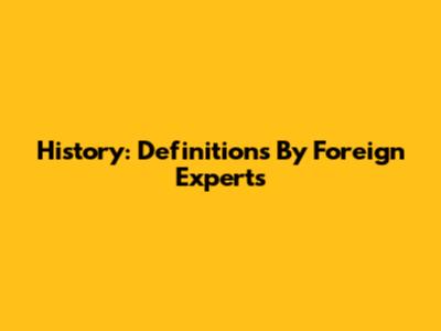 History: Definitions By Foreign Experts