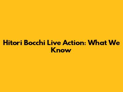 Hitori Bocchi Live Action: What We Know