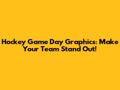 Hockey Game Day Graphics: Make Your Team Stand Out!