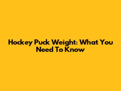 Hockey Puck Weight: What You Need To Know