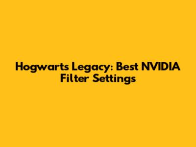 Hogwarts Legacy: Best NVIDIA Filter Settings