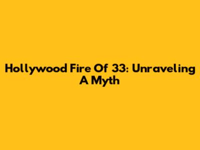 Hollywood Fire Of '33: Unraveling A Myth
