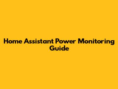 Home Assistant Power Monitoring Guide