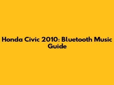 Honda Civic 2010: Bluetooth Music Guide