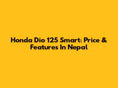 Honda Dio 125 Smart: Price & Features In Nepal