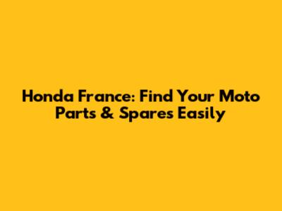 Honda France: Find Your Moto Parts & Spares Easily