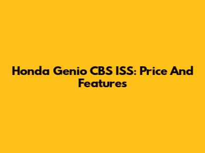Honda Genio CBS ISS: Price And Features