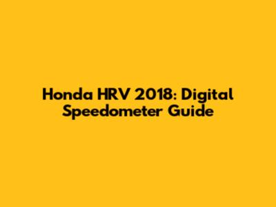 Honda HRV 2018: Digital Speedometer Guide
