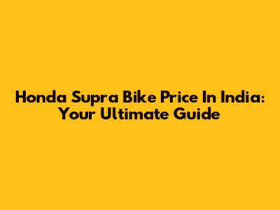 Honda Supra Bike Price In India: Your Ultimate Guide