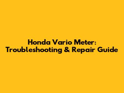 Honda Vario Meter: Troubleshooting & Repair Guide