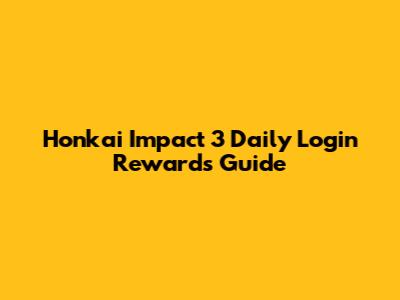 Honkai Impact 3 Daily Login Rewards Guide