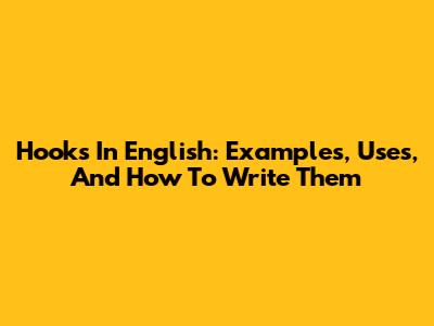 Hooks In English: Examples, Uses, And How To Write Them