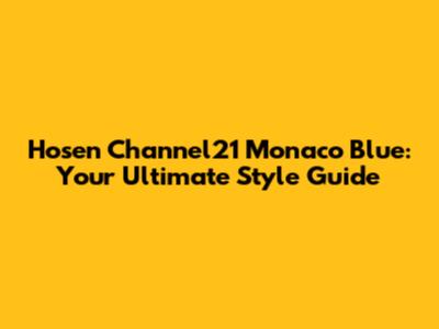 Hosen Channel21 Monaco Blue: Your Ultimate Style Guide