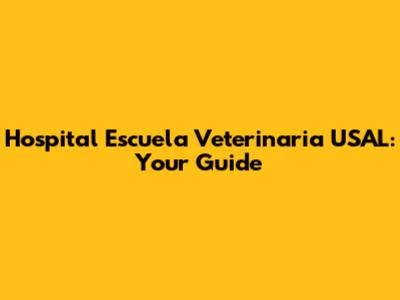 Hospital Escuela Veterinaria USAL: Your Guide