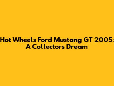 Hot Wheels Ford Mustang GT 2005: A Collector's Dream
