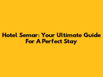 Hotel Semar: Your Ultimate Guide For A Perfect Stay