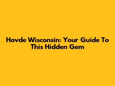 Hovde Wisconsin: Your Guide To This Hidden Gem