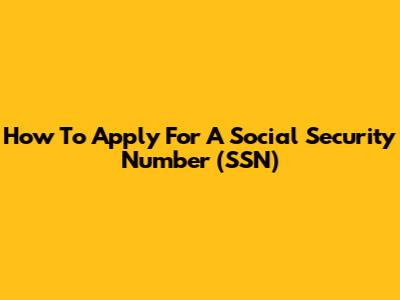 How To Apply For A Social Security Number (SSN)