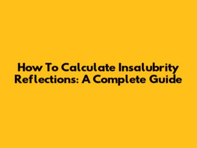 How To Calculate Insalubrity Reflections: A Complete Guide