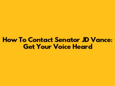 How To Contact Senator JD Vance: Get Your Voice Heard