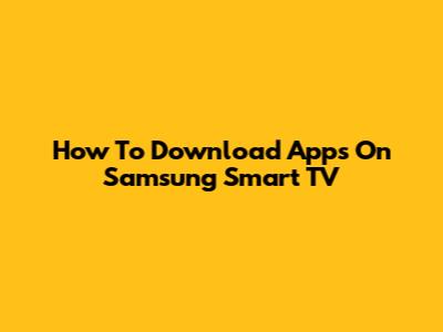 How To Download Apps On Samsung Smart TV